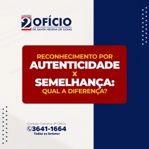 RECONHECIMENTO POR AUTENTICIDADE x  SEMELHANÇA: QUAL A DIFERENÇA?
